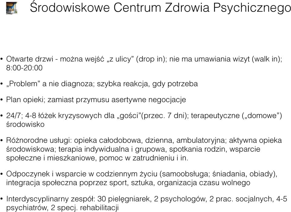 7 dni); terapeutyczne ( domowe ) środowisko Różnorodne usługi: opieka całodobowa, dzienna, ambulatoryjna; aktywna opieka środowiskowa; terapia indywidualna i grupowa, spotkania rodzin, wsparcie