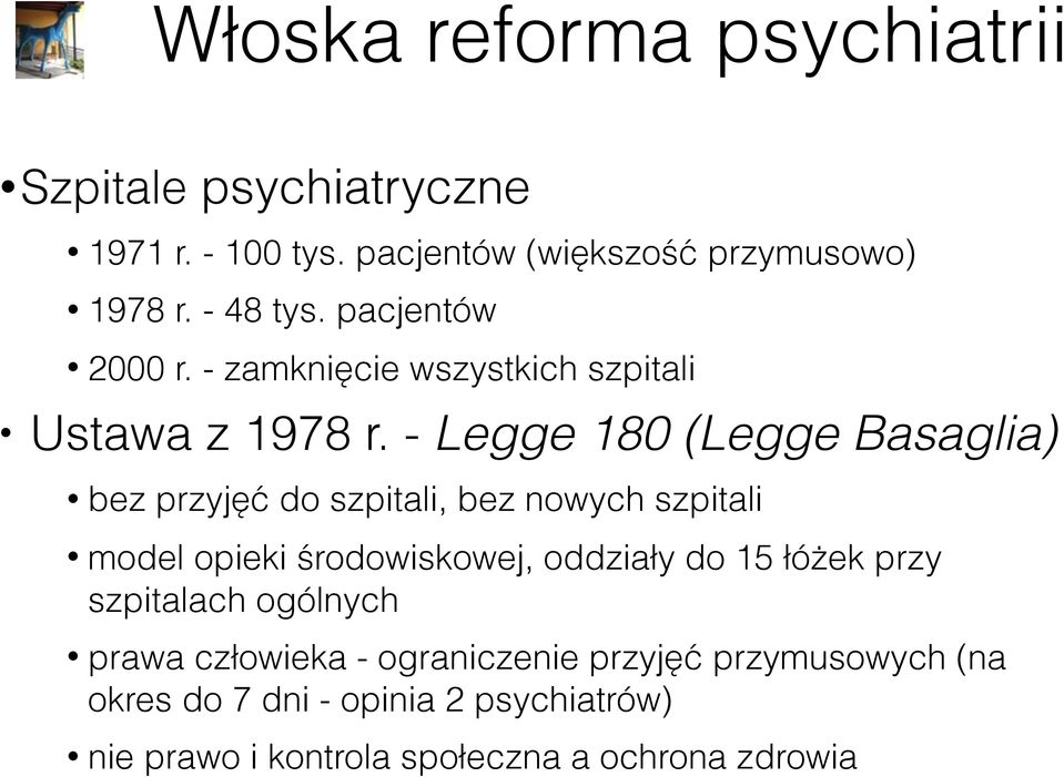 - Legge 180 (Legge Basaglia) bez przyjęć do szpitali, bez nowych szpitali model opieki środowiskowej, oddziały do 15