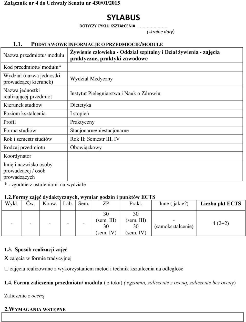 kierunek) Nazwa jednostki realizującej przedmiot Kierunek studiów Poziom kształcenia Profil Forma studiów Rok i semestr studiów Rodzaj przedmiotu Koordynator Żywienie człowieka - Oddział szpitalny i