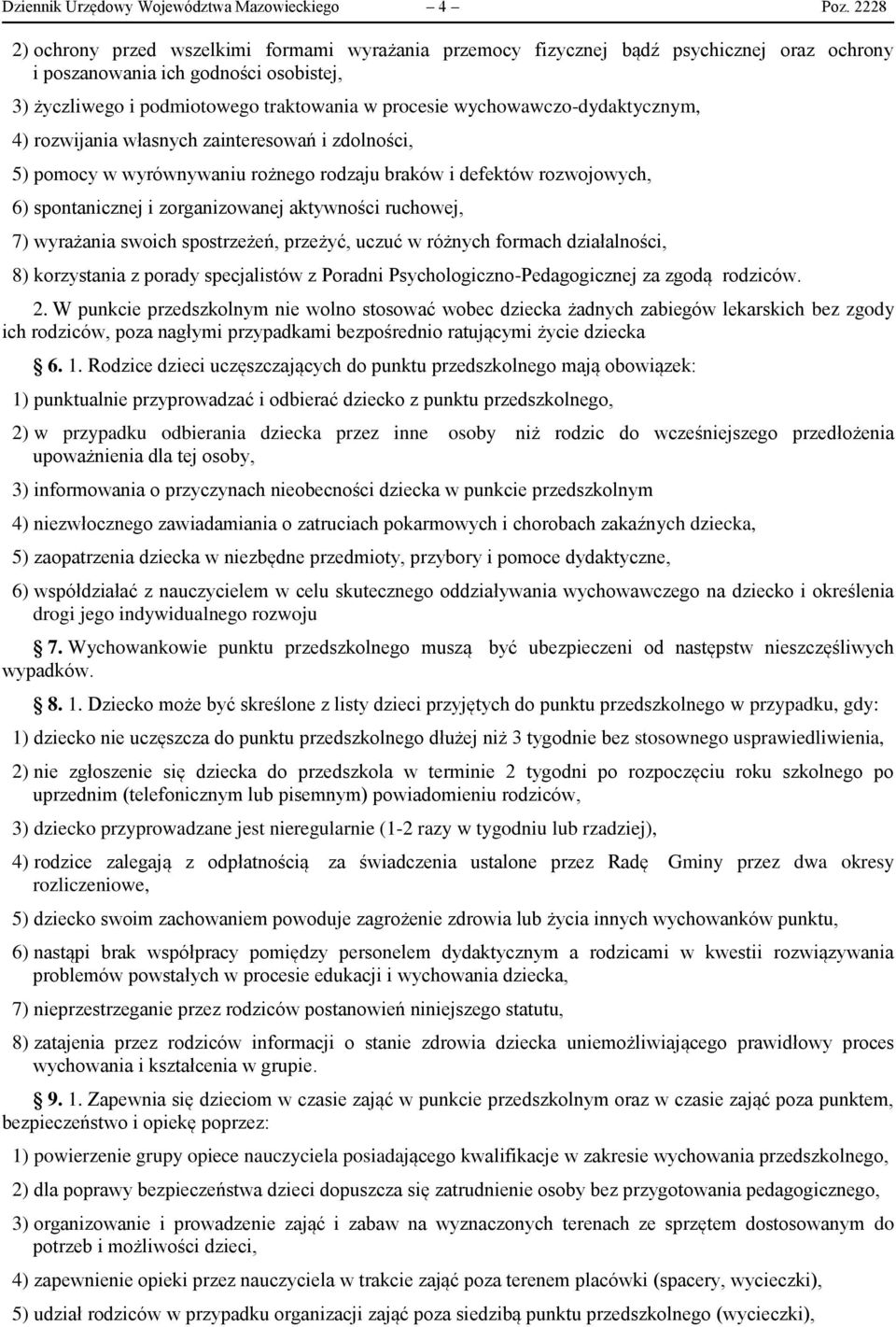 wychowawczo-dydaktycznym, 4) rozwijania własnych zainteresowań i zdolności, 5) pomocy w wyrównywaniu rożnego rodzaju braków i defektów rozwojowych, 6) spontanicznej i zorganizowanej aktywności