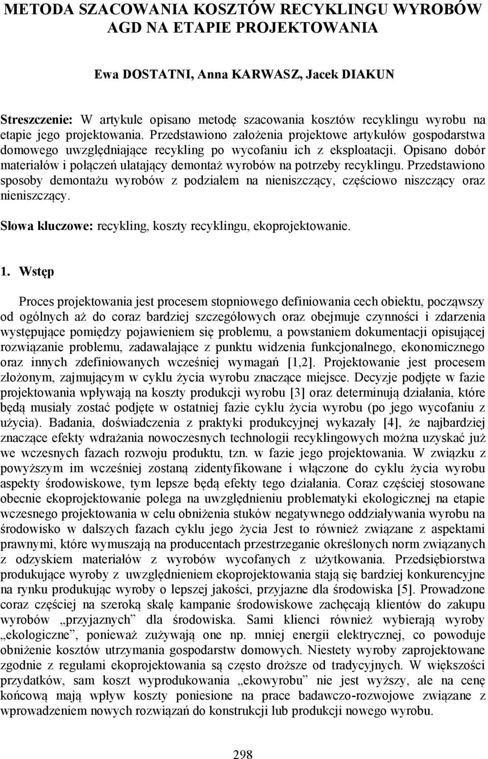 Opisao dobór materiałów i połączeń ulatający demotaż wyrobów a potrzeby recykligu. Przedstawioo sposoby demotażu wyrobów z podziałem a ieiszczący, częściowo iszczący oraz ieiszczący.