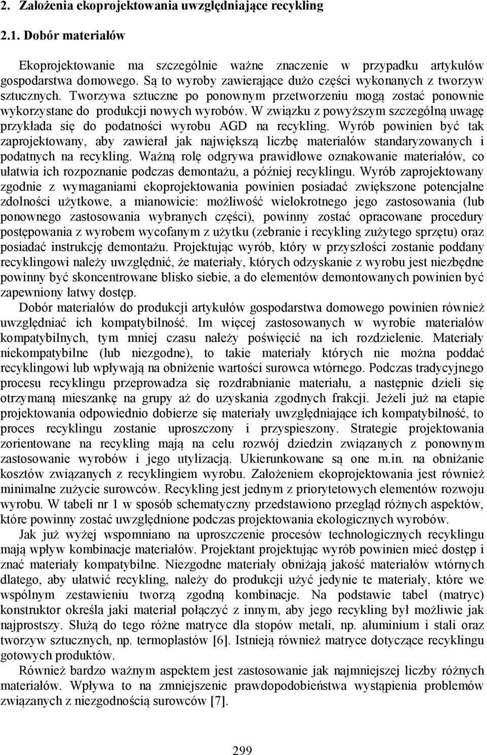 W związku z powyższym szczególą uwagę przykłada się do podatości wyrobu AGD a recyklig.