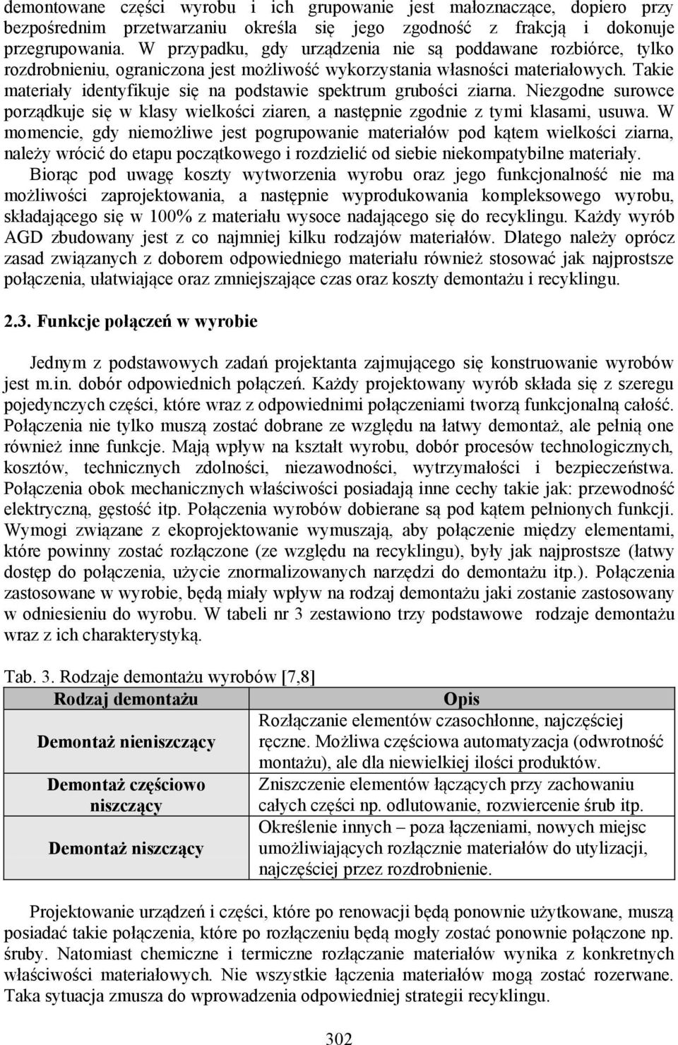 Takie materiały idetyfikuje się a podstawie spektrum grubości ziara. Niezgode surowce porządkuje się w klasy wielkości ziare, a astępie zgodie z tymi klasami, usuwa.