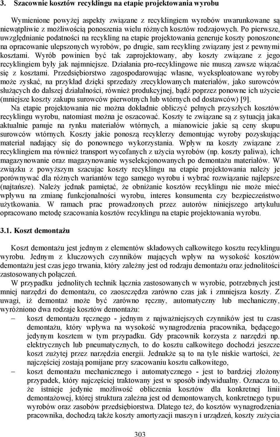 Wyrób powiie być tak zaprojektoway, aby koszty związae z jego recykligiem były jak ajmiejsze. Działaia pro-recykligowe ie muszą zawsze wiązać się z kosztami.