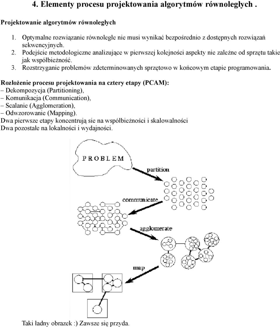 Podejście metodologiczne analizujące w pierwszej kolejności aspekty nie zależne od sprzętu takie jak współbieżność. 3.