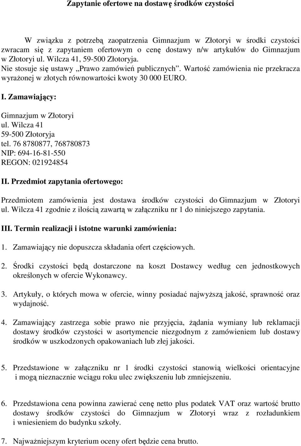 Zamawiający: Gimnazjum w Złotoryi ul. Wilcza 41 59-500 Złotoryja tel. 76 8780877, 768780873 NIP: 694-16-81-550 REGON: 021924854 II.