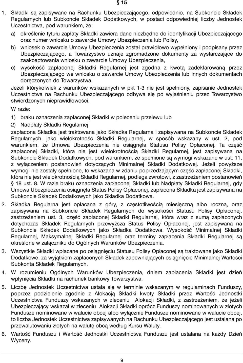 Ubezpieczenia został prawidłowo wypełniony i podpisany przez Ubezpieczajàcego, a Towarzystwo uznaje zgromadzone dokumenty za wystarczajàce do zaakceptowania wniosku o zawarcie Umowy Ubezpieczenia, c)