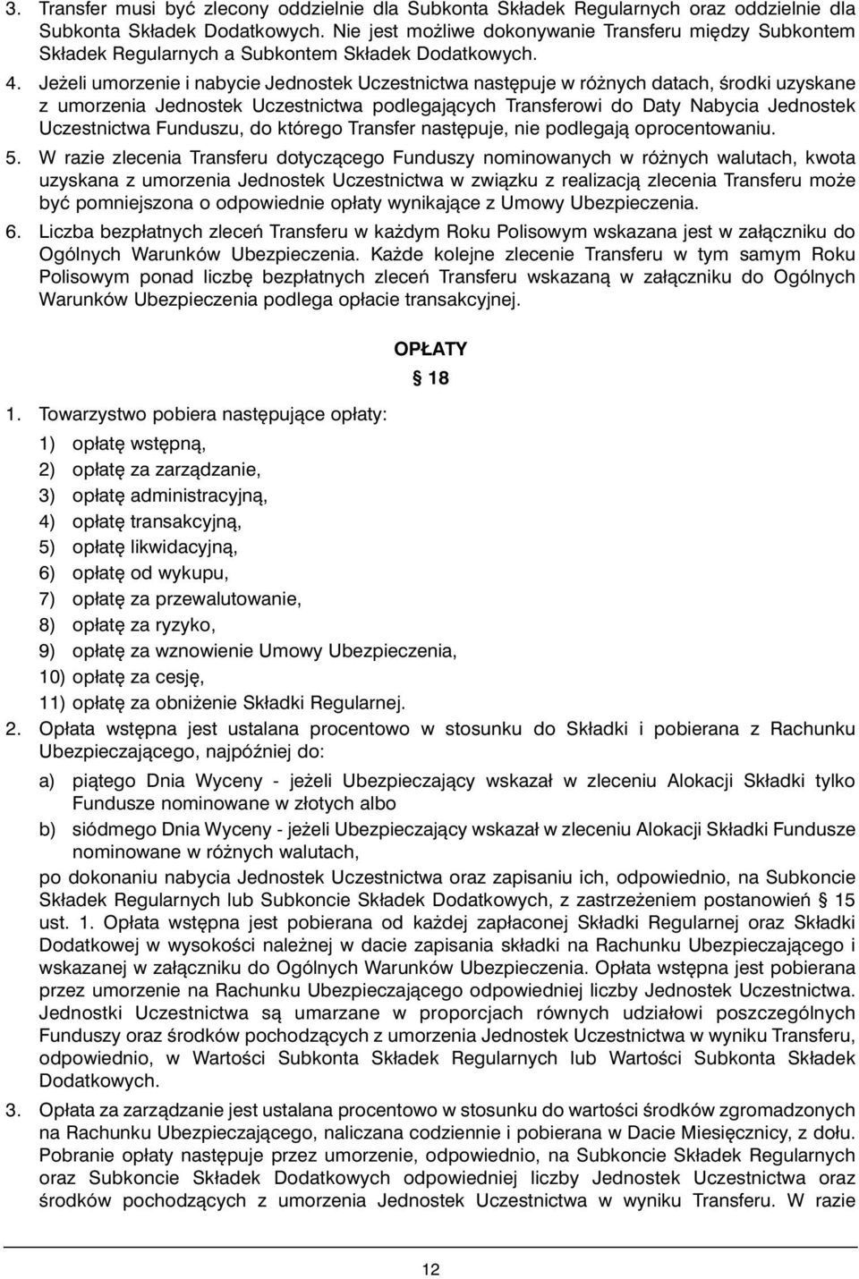 Je eli umorzenie i nabycie Jednostek Uczestnictwa nast puje w ró nych datach, Êrodki uzyskane z umorzenia Jednostek Uczestnictwa podlegajàcych Transferowi do Daty Nabycia Jednostek Uczestnictwa