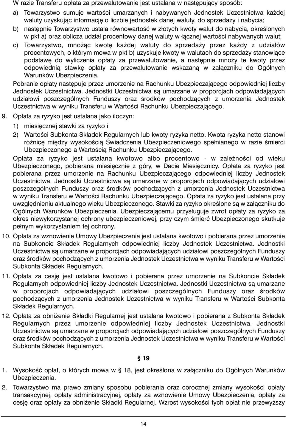 w łàcznej wartoêci nabywanych walut; c) Towarzystwo, mno àc kwot ka dej waluty do sprzeda y przez ka dy z udziałów procentowych, o którym mowa w pkt b) uzyskuje kwoty w walutach do sprzeda y