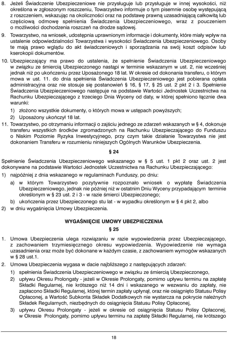 sàdowej. 9. Towarzystwo, na wniosek, udost pnia uprawnionym informacje i dokumenty, które miały wpływ na ustalenie odpowiedzialnoêci Towarzystwa i wysokoêci Âwiadczenia Ubezpieczeniowego.