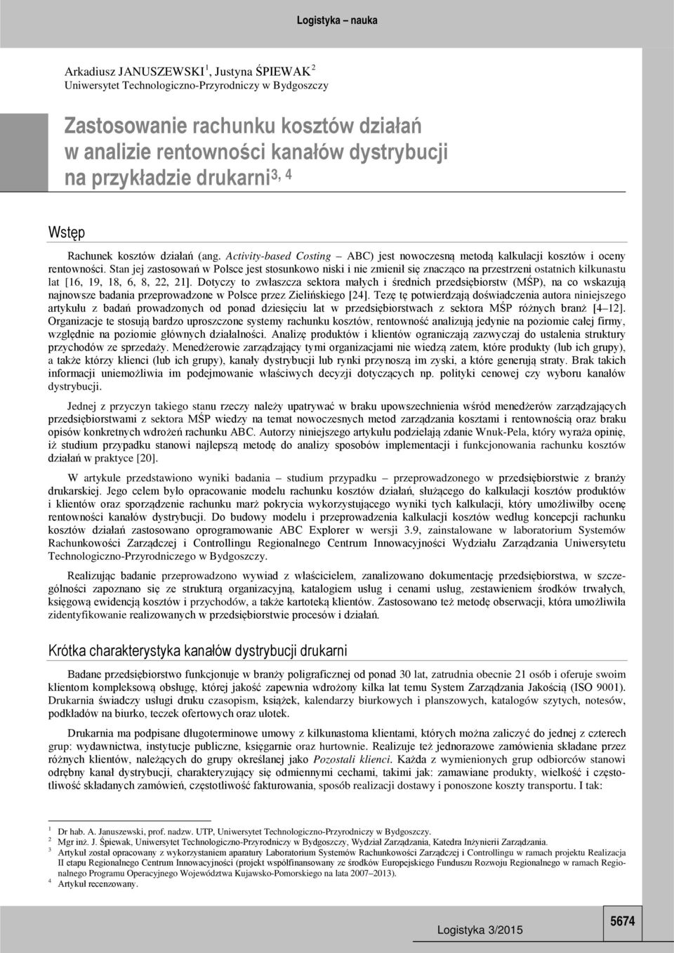 Stan jej zastosowań w Polsce jest stosunkowo niski i nie zmienił się znacząco na przestrzeni ostatnich kilkunastu lat [16, 19, 18, 6, 8, 22, 21].