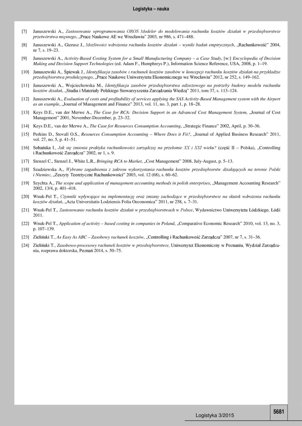 , Activity-Based Costing System for a Small Manufacturing Company a Case Study, [w:] Encyclopedia of Decision Making and Decision Support Technologies (ed. Adam F., Humphreys P.