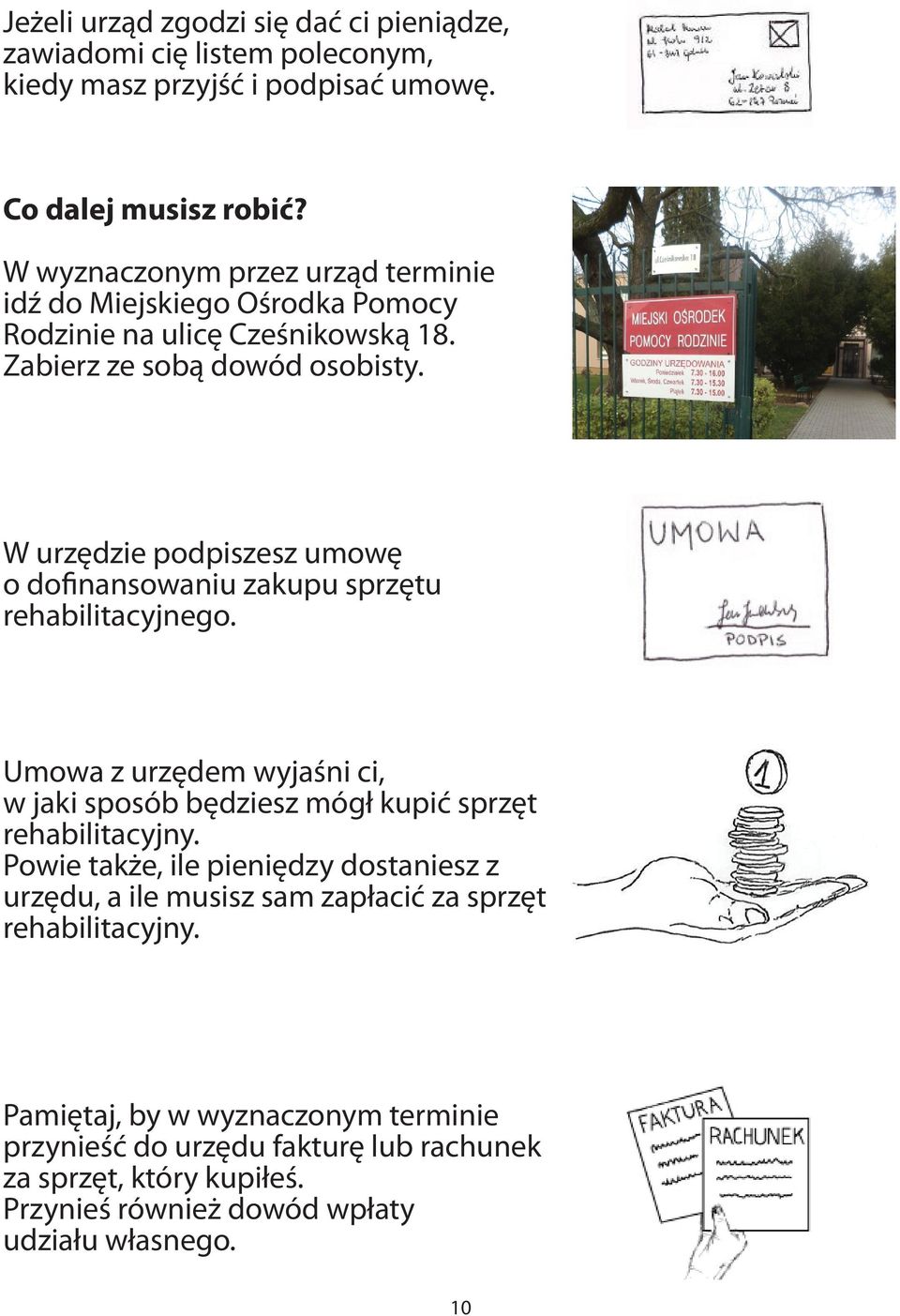 W urzędzie podpiszesz umowę o dofinansowaniu zakupu sprzętu rehabilitacyjnego. Umowa z urzędem wyjaśni ci, w jaki sposób będziesz mógł kupić sprzęt rehabilitacyjny.
