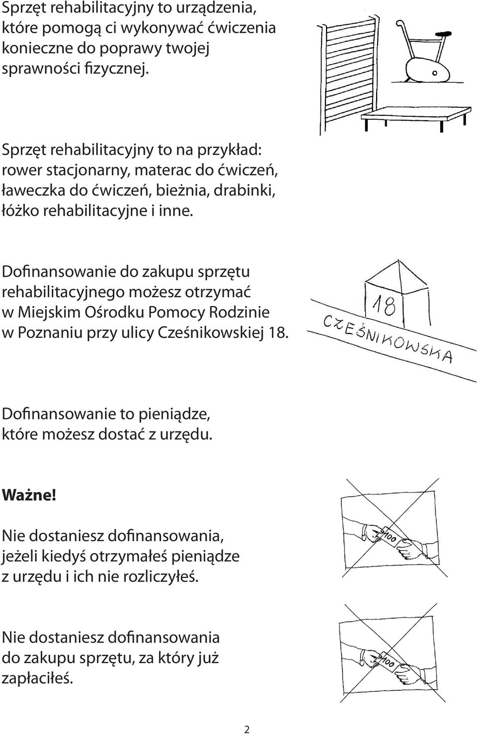 Dofinansowanie do zakupu sprzętu rehabilitacyjnego możesz otrzymać w Miejskim Ośrodku Pomocy Rodzinie w Poznaniu przy ulicy Cześnikowskiej 18.