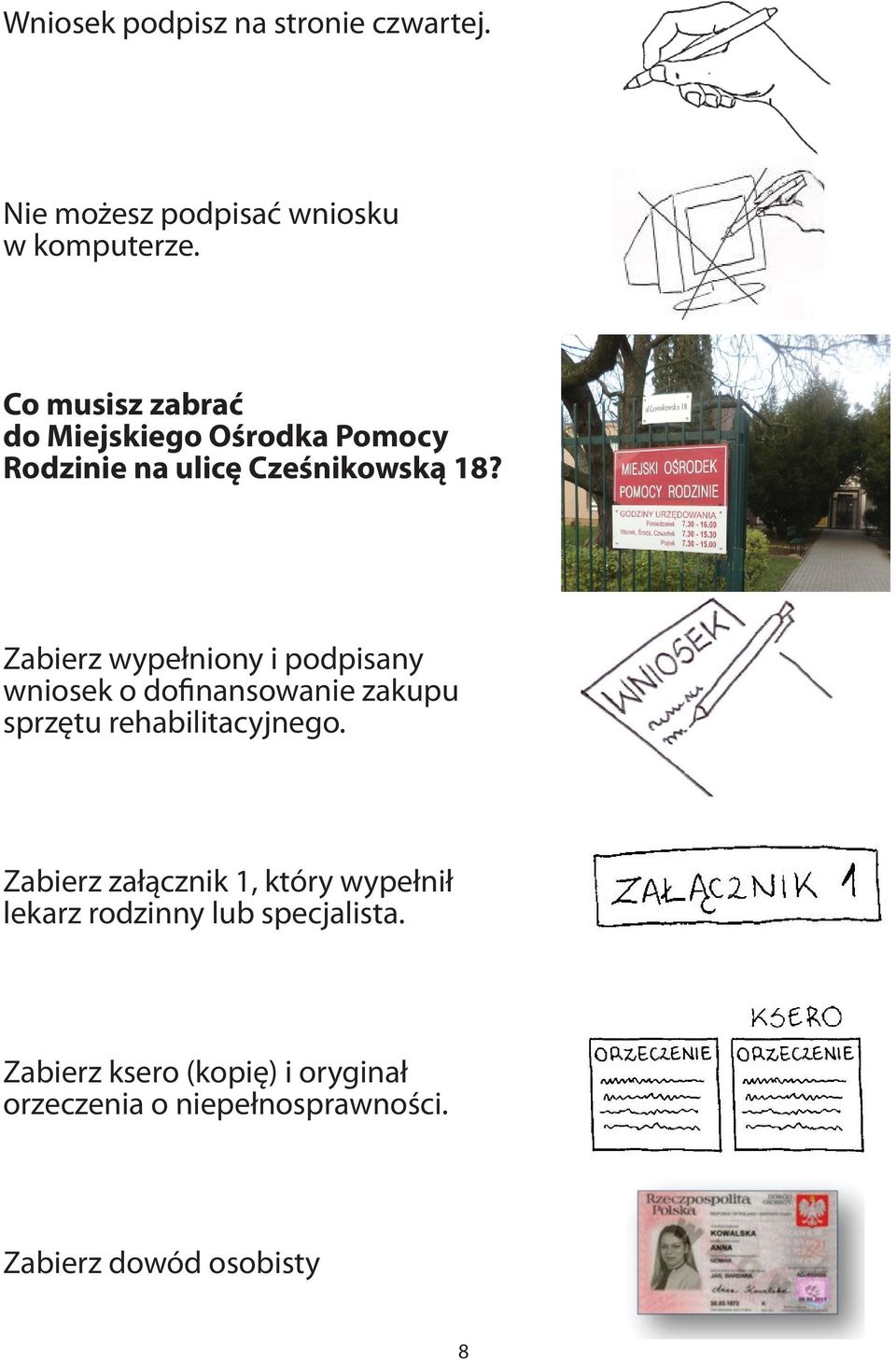 Zabierz wypełniony i podpisany wniosek o dofinansowanie zakupu sprzętu rehabilitacyjnego.