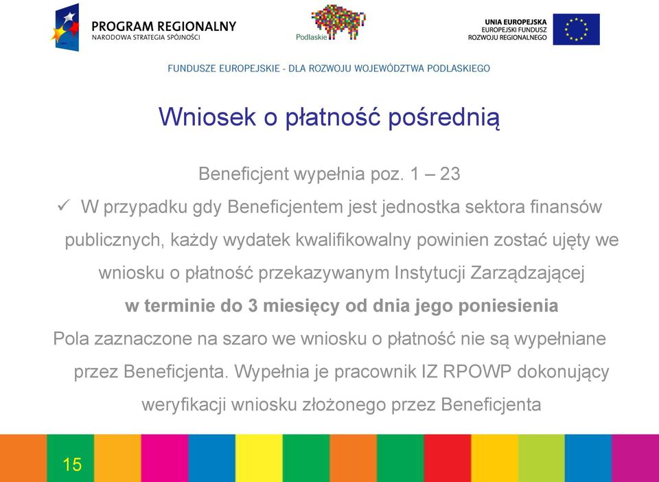 zostać ujęty we wniosku o płatność przekazywanym Instytucji Zarządzającej w terminie do 3 miesięcy od dnia jego