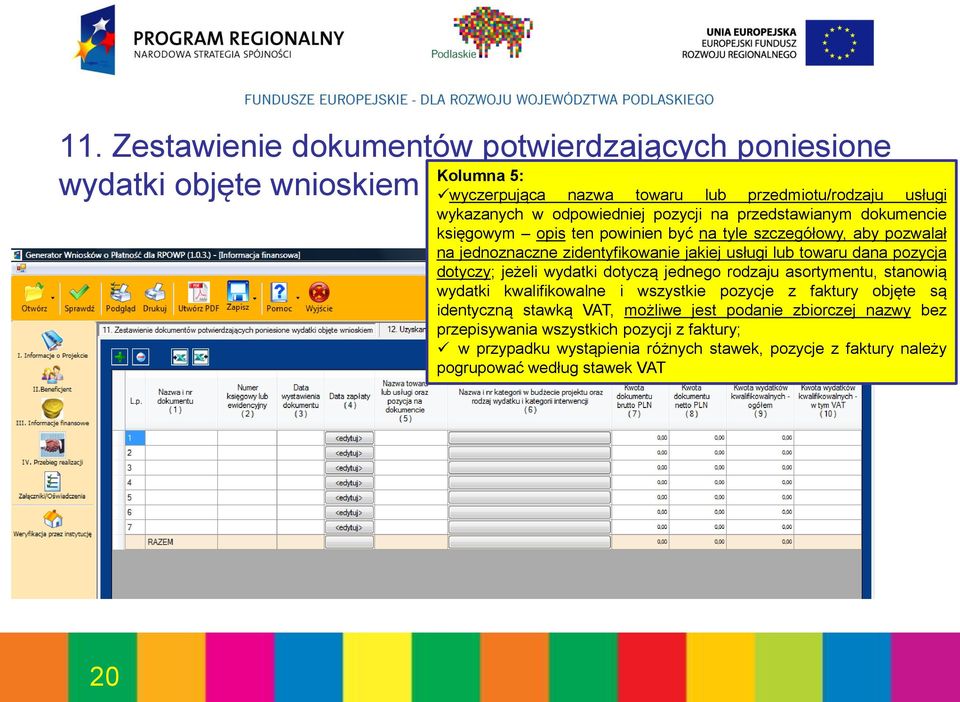 towaru dana pozycja dotyczy; jeżeli wydatki dotyczą jednego rodzaju asortymentu, stanowią wydatki kwalifikowalne i wszystkie pozycje z faktury objęte są identyczną stawką