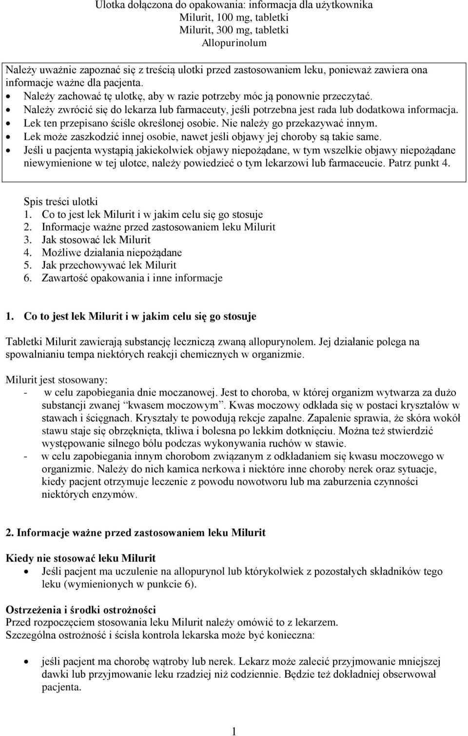 Należy zwrócić się do lekarza lub farmaceuty, jeśli potrzebna jest rada lub dodatkowa informacja. Lek ten przepisano ściśle określonej osobie. Nie należy go przekazywać innym.