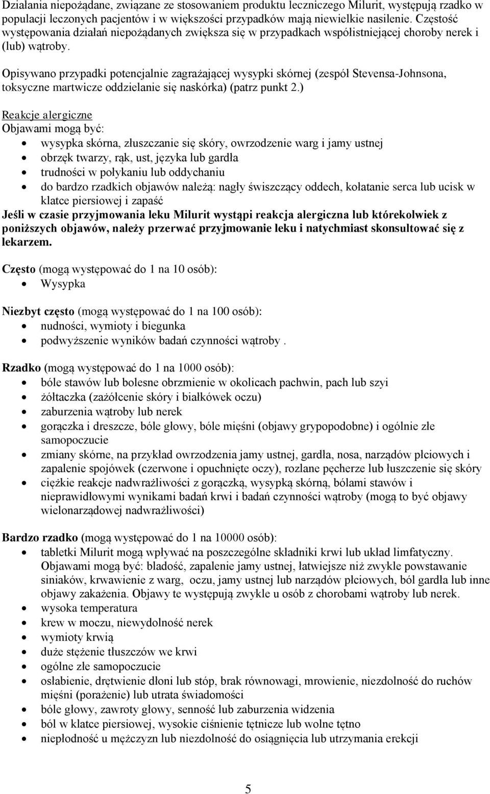 Opisywano przypadki potencjalnie zagrażającej wysypki skórnej (zespół Stevensa-Johnsona, toksyczne martwicze oddzielanie się naskórka) (patrz punkt 2.