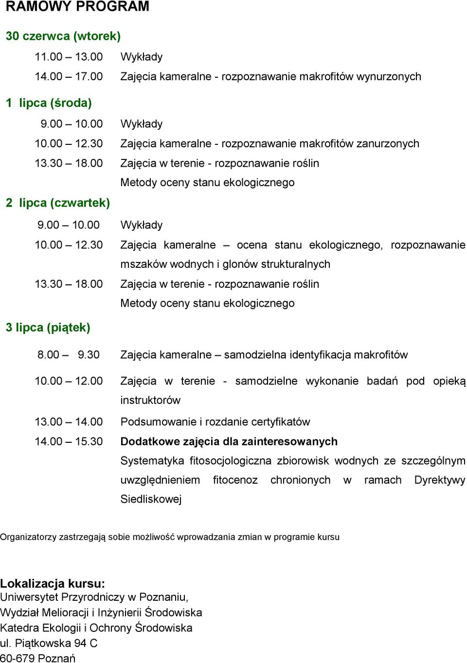 30 Zajęcia kameralne ocena stanu ekologicznego, rozpoznawanie mszaków wodnych i glonów strukturalnych 13.30 18.