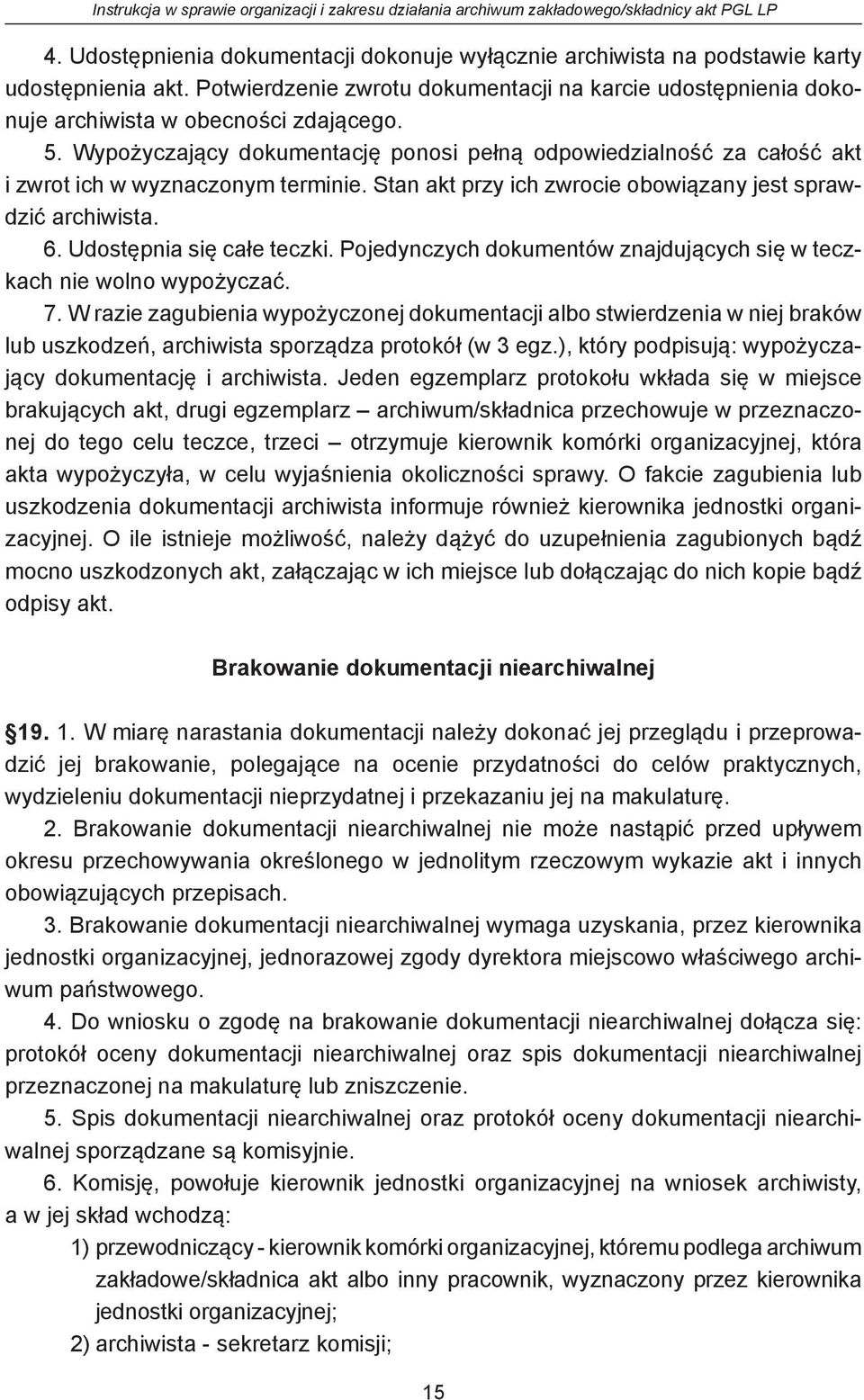 Udostępnia się całe teczki. Pojedynczych dokumentów znajdujących się w teczkach nie wolno wypożyczać. 7.