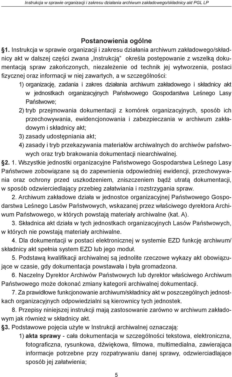 od technik jej wytworzenia, postaci fizycznej oraz informacji w niej zawartych, a w szczególności: 1) organizację, zadania i zakres działania archiwum zakładowego i składnicy akt w jednostkach