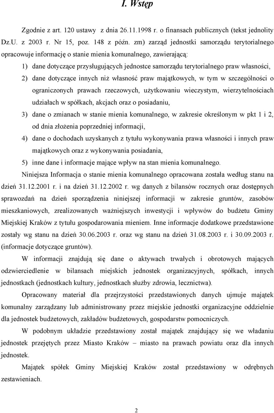 dane dotyczące innych niż własność praw majątkowych, w tym w szczególności o ograniczonych prawach rzeczowych, użytkowaniu wieczystym, wierzytelnościach udziałach w spółkach, akcjach oraz o