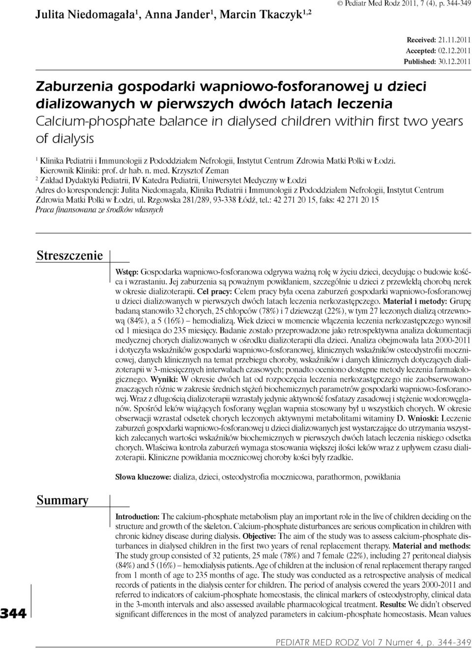 2011 Zaburzenia gospodarki wapniowo-fosforanowej u dzieci dializowanych w pierwszych dwóch latach leczenia Calcium-phosphate balance in dialysed children within first two years of dialysis 1 Klinika