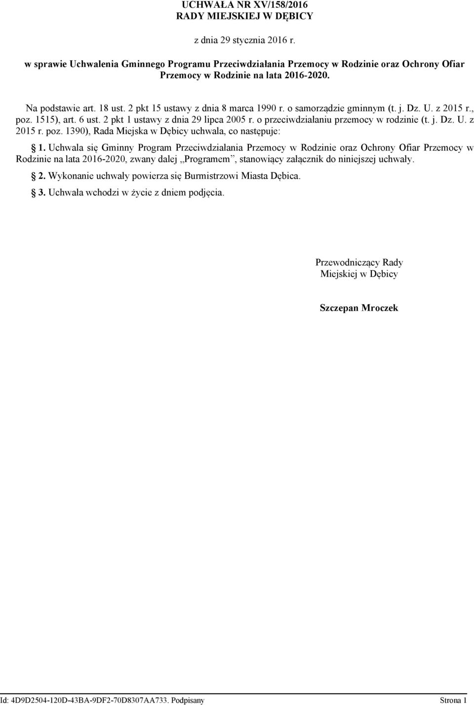 o samorządzie gminnym (t. j. Dz. U. z 2015 r., poz. 1515), art. 6 ust. 2 pkt 1 ustawy z dnia 29 lipca 2005 r. o przeciwdziałaniu przemocy w rodzinie (t. j. Dz. U. z 2015 r. poz. 1390), Rada Miejska w Dębicy uchwala, co następuje: 1.