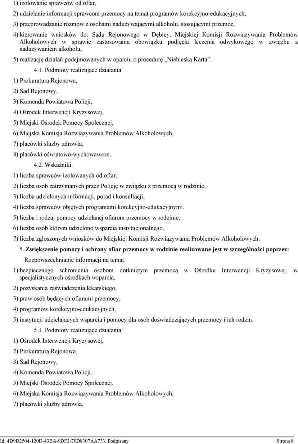 nadużywaniem alkoholu, 5) realizację działań podejmowanych w oparciu o procedurę Niebieska Karta. 4.1.