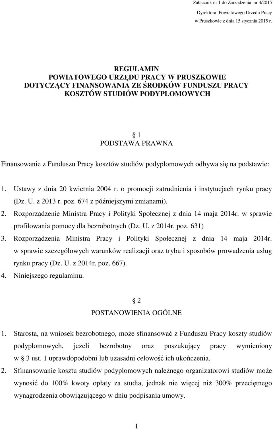 podyplomowych odbywa się na podstawie: 1. Ustawy z dnia 20 kwietnia 2004 r. o promocji zatrudnienia i instytucjach rynku pracy (Dz. U. z 2013 r. poz. 674 z późniejszymi zmianami). 2. Rozporządzenie Ministra Pracy i Polityki Społecznej z dnia 14 maja 2014r.