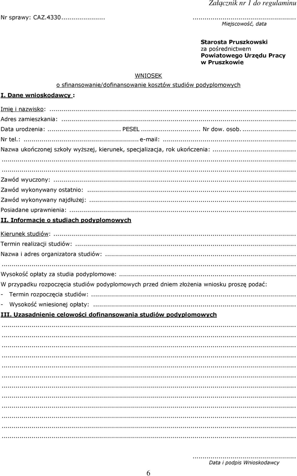 .. Adres zamieszkania:... Data urodzenia:... PESEL... Nr dow. osob.... Nr tel.:... e-mail:... Nazwa ukończonej szkoły wyższej, kierunek, specjalizacja, rok ukończenia:... Zawód wyuczony:.