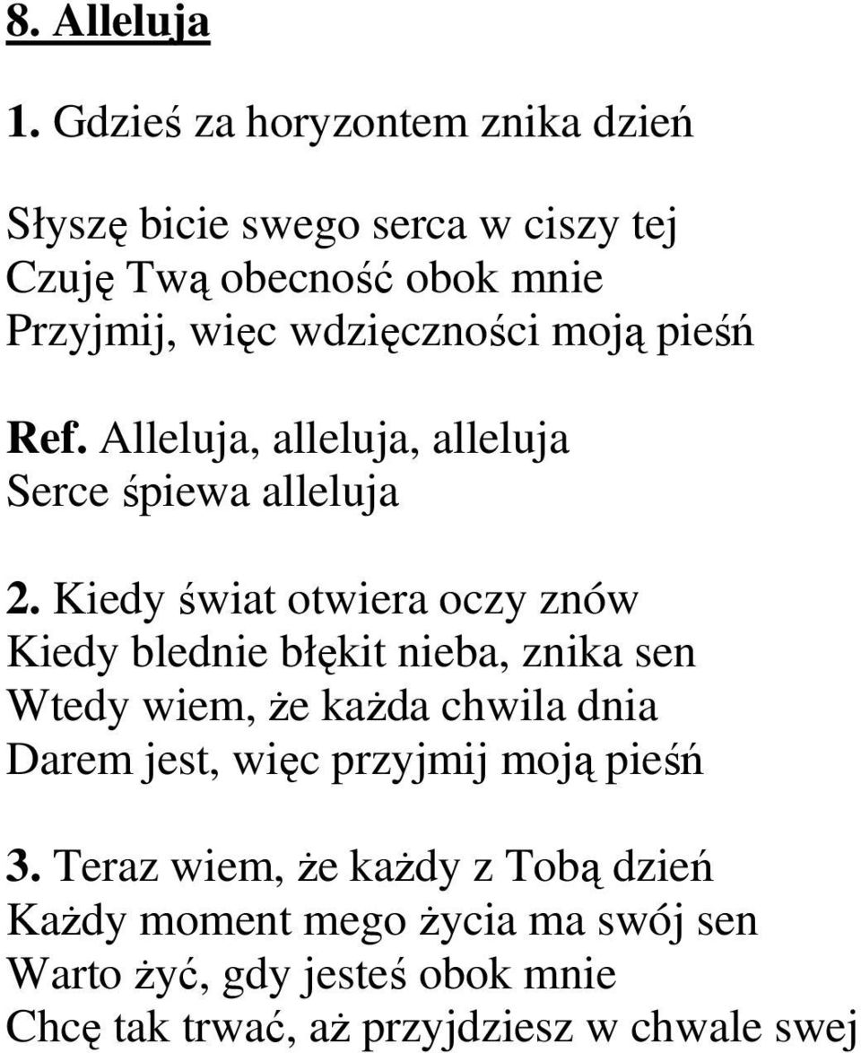 wdzięczności moją pieśń Ref. Alleluja, alleluja, alleluja Serce śpiewa alleluja 2.