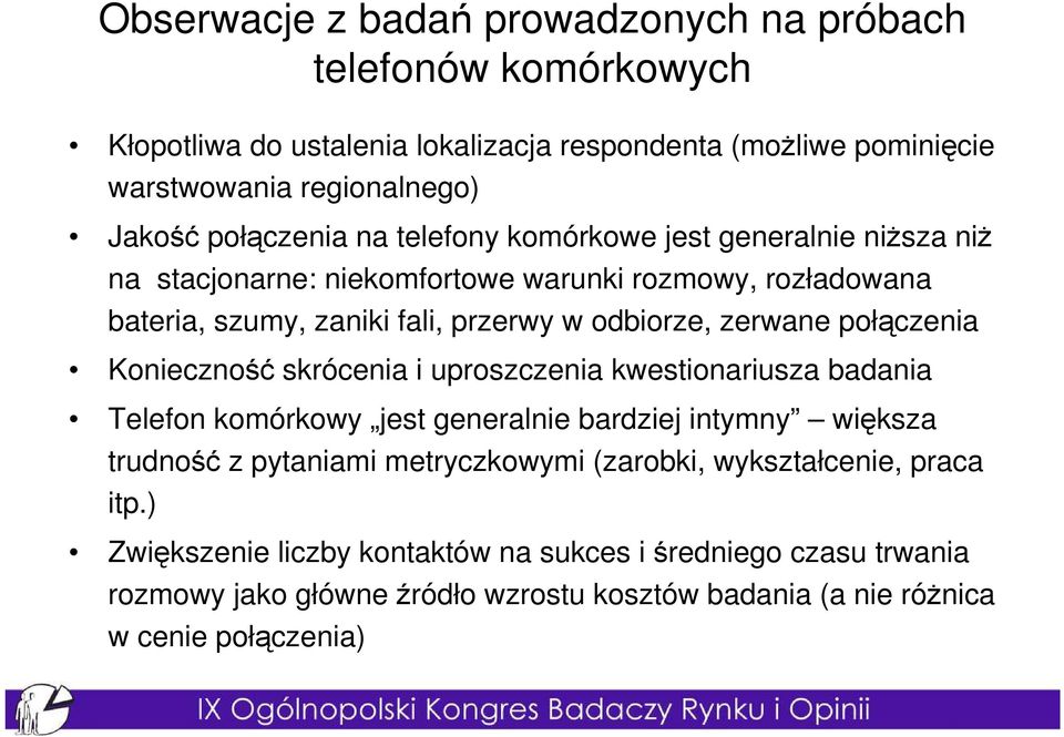 zerwane połączenia Konieczność skrócenia i uproszczenia kwestionariusza badania Telefon komórkowy jest generalnie bardziej intymny większa trudność z pytaniami metryczkowymi