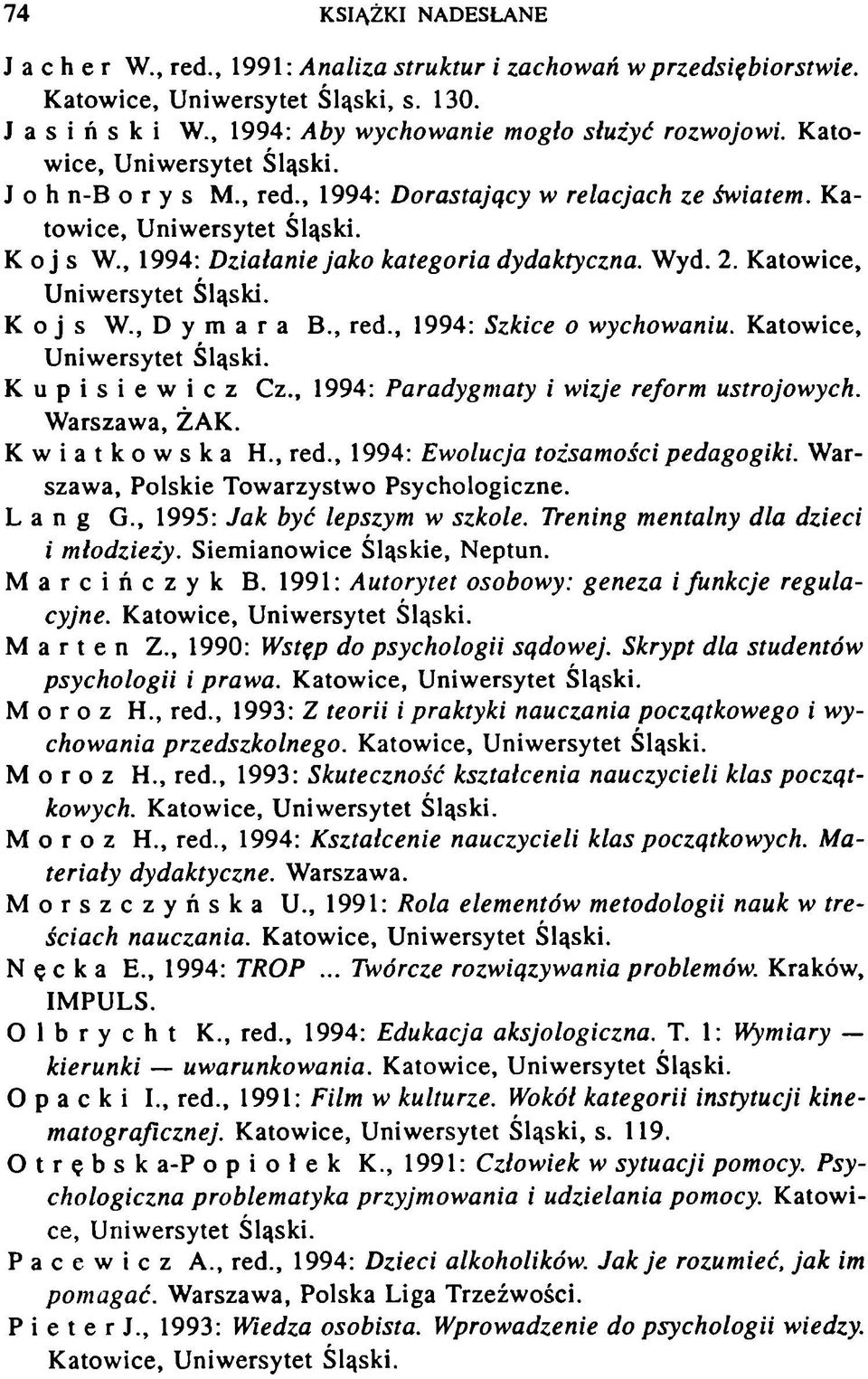 Katowice, U niw ersytet K o j s W., D y m a r a B., red., 1994: Szkice o wychowaniu. Katowice, U niw ersytet Kupisiewicz Cz., 1994: Paradygmaty i wizje reform ustrojowych. W arszawa, ŻAK.