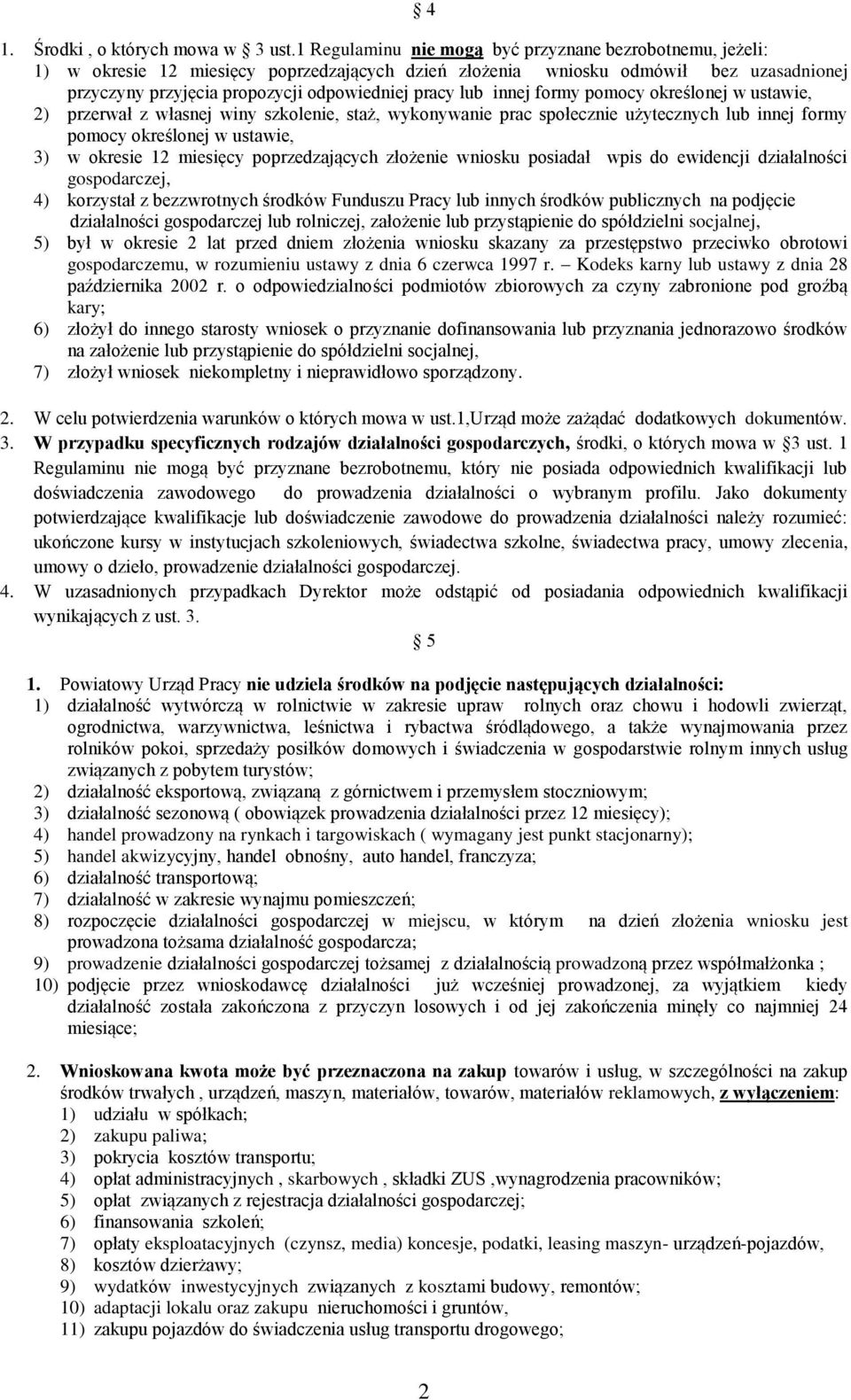 lub innej formy pomocy określonej w ustawie, 2) przerwał z własnej winy szkolenie, staż, wykonywanie prac społecznie użytecznych lub innej formy pomocy określonej w ustawie, 3) w okresie 12 miesięcy