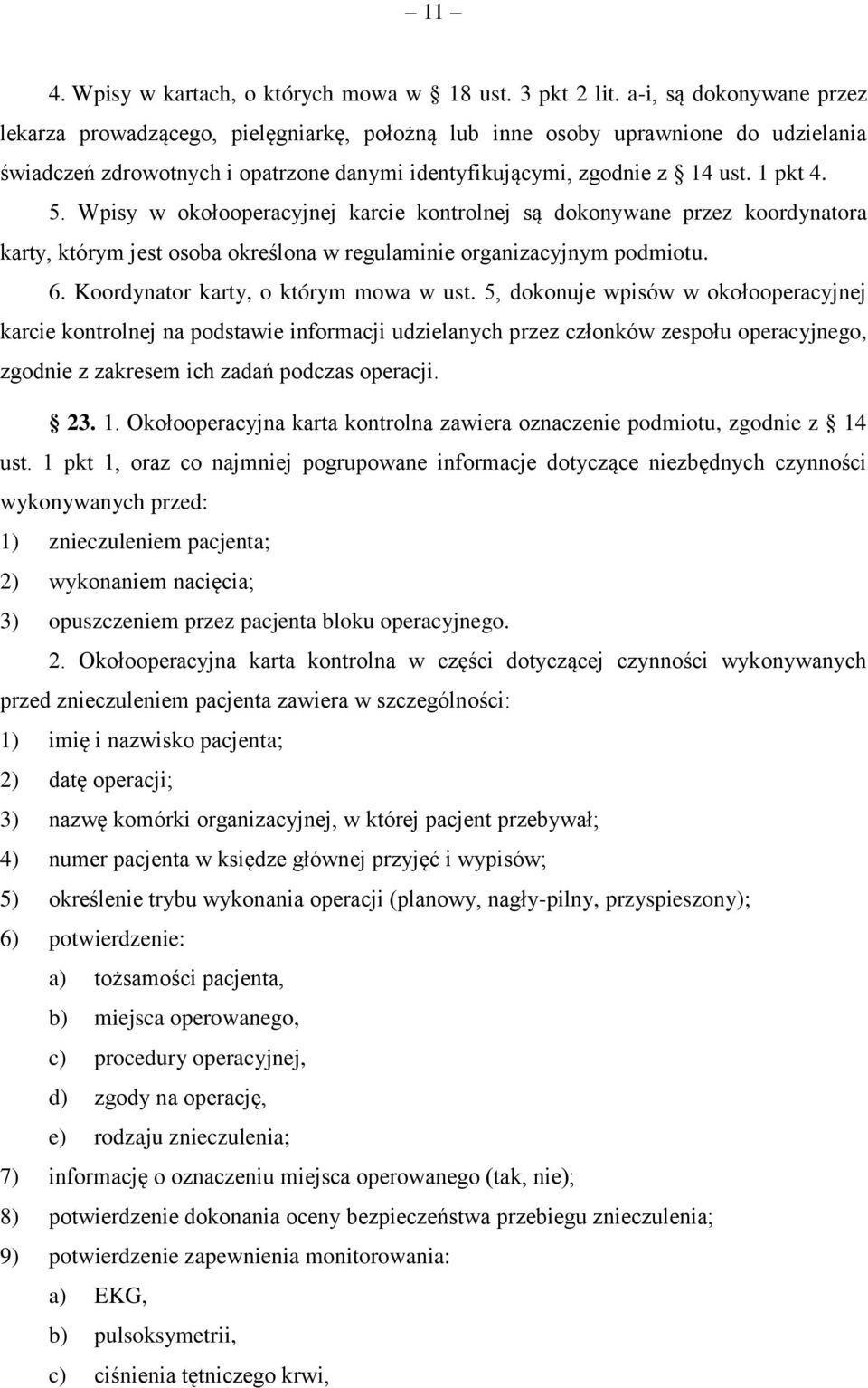 Wpisy w okołooperacyjnej karcie kontrolnej są dokonywane przez koordynatora karty, którym jest osoba określona w regulaminie organizacyjnym podmiotu. 6. Koordynator karty, o którym mowa w ust.