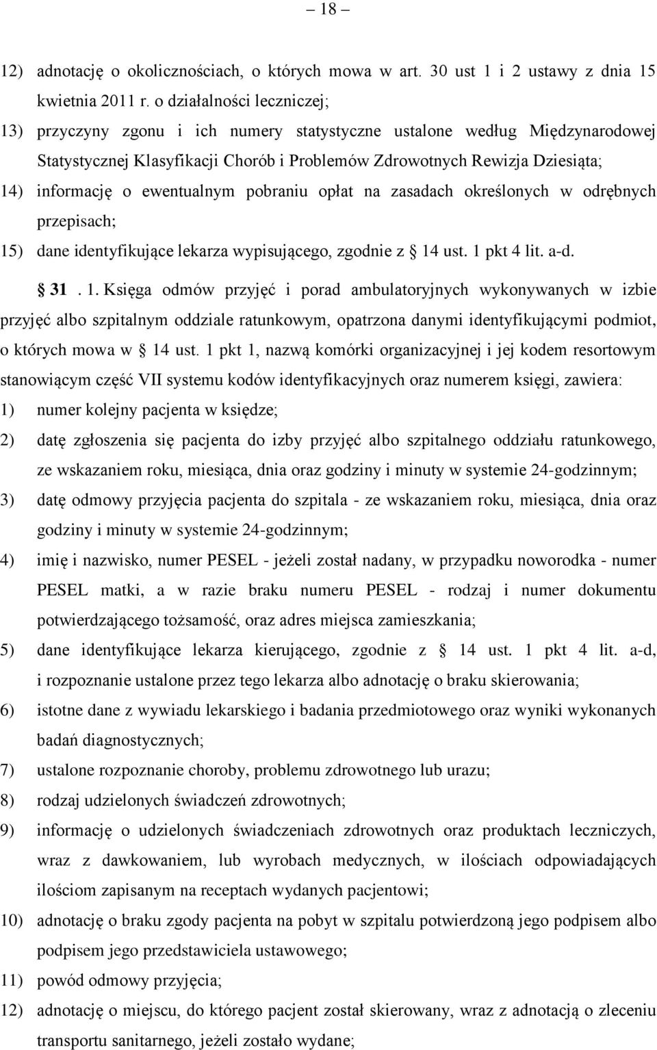 ewentualnym pobraniu opłat na zasadach określonych w odrębnych przepisach; 15