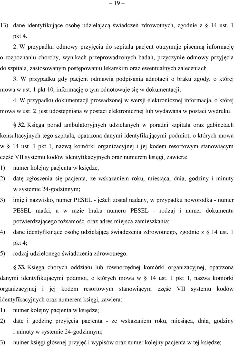 postępowaniu lekarskim oraz ewentualnych zaleceniach. 3. W przypadku gdy pacjent odmawia podpisania adnotacji o braku zgody, o której mowa w ust.