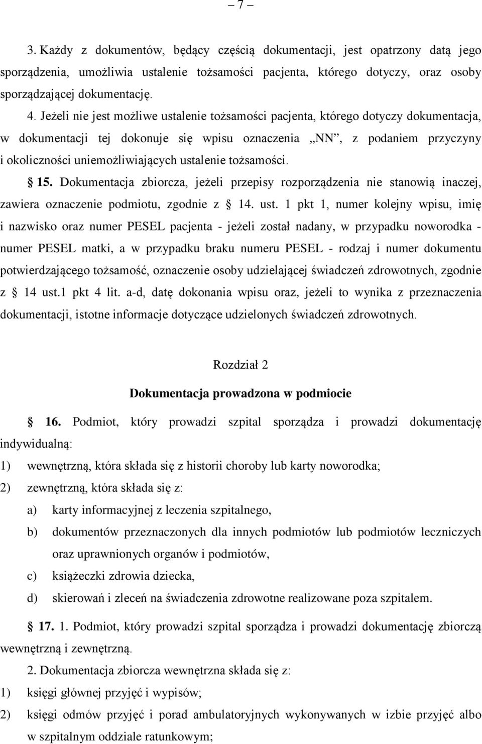 ustalenie tożsamości. 15. Dokumentacja zbiorcza, jeżeli przepisy rozporządzenia nie stanowią inaczej, zawiera oznaczenie podmiotu, zgodnie z 14. ust.