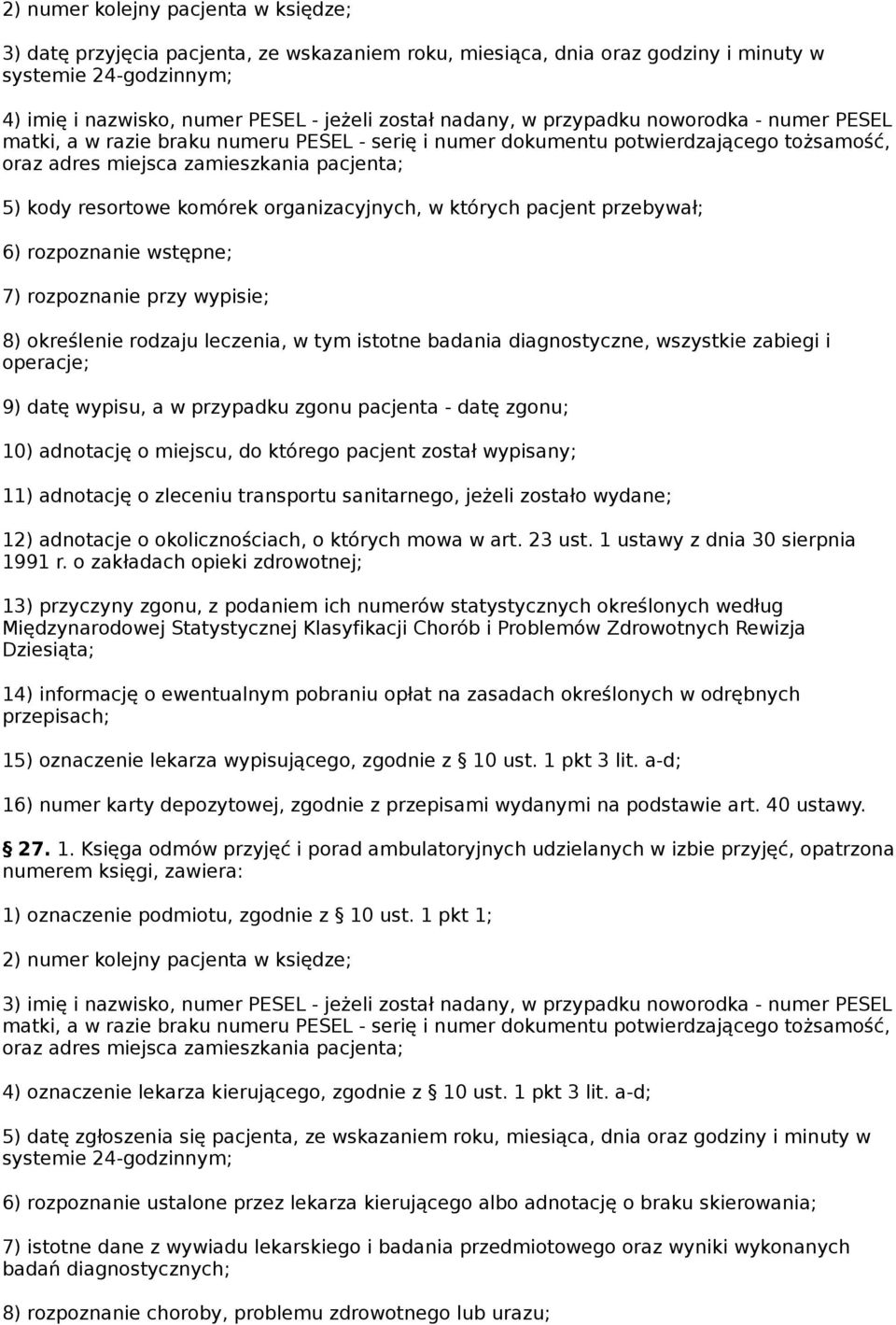 komórek organizacyjnych, w których pacjent przebywał; 6) rozpoznanie wstępne; 7) rozpoznanie przy wypisie; 8) określenie rodzaju leczenia, w tym istotne badania diagnostyczne, wszystkie zabiegi i