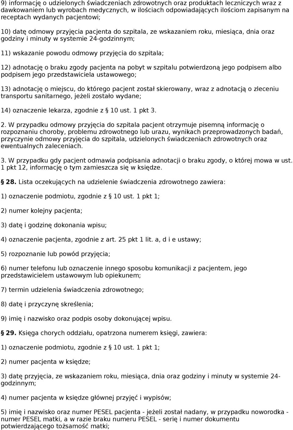 adnotację o braku zgody pacjenta na pobyt w szpitalu potwierdzoną jego podpisem albo podpisem jego przedstawiciela ustawowego; 13) adnotację o miejscu, do którego pacjent został skierowany, wraz z