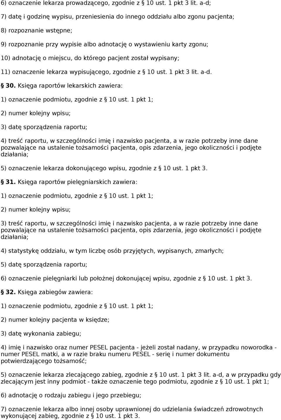 miejscu, do którego pacjent został wypisany; 11) oznaczenie lekarza wypisującego, zgodnie z 10 ust. 1 pkt 3 lit. a-d. 30.