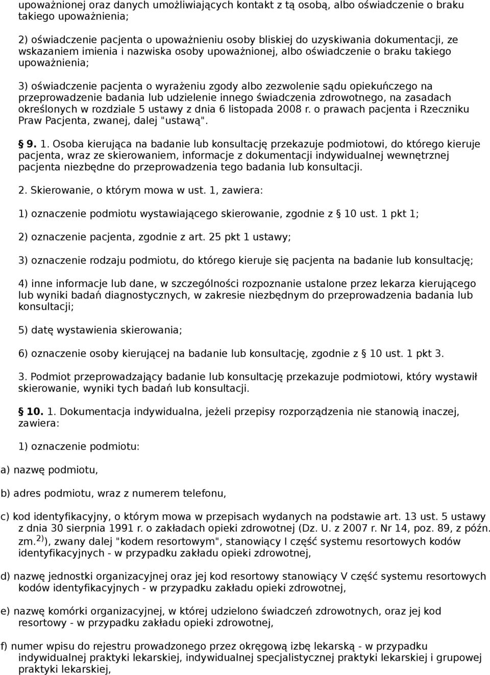 badania lub udzielenie innego świadczenia zdrowotnego, na zasadach określonych w rozdziale 5 ustawy z dnia 6 listopada 2008 r. o prawach pacjenta i Rzeczniku Praw Pacjenta, zwanej, dalej "ustawą". 9.