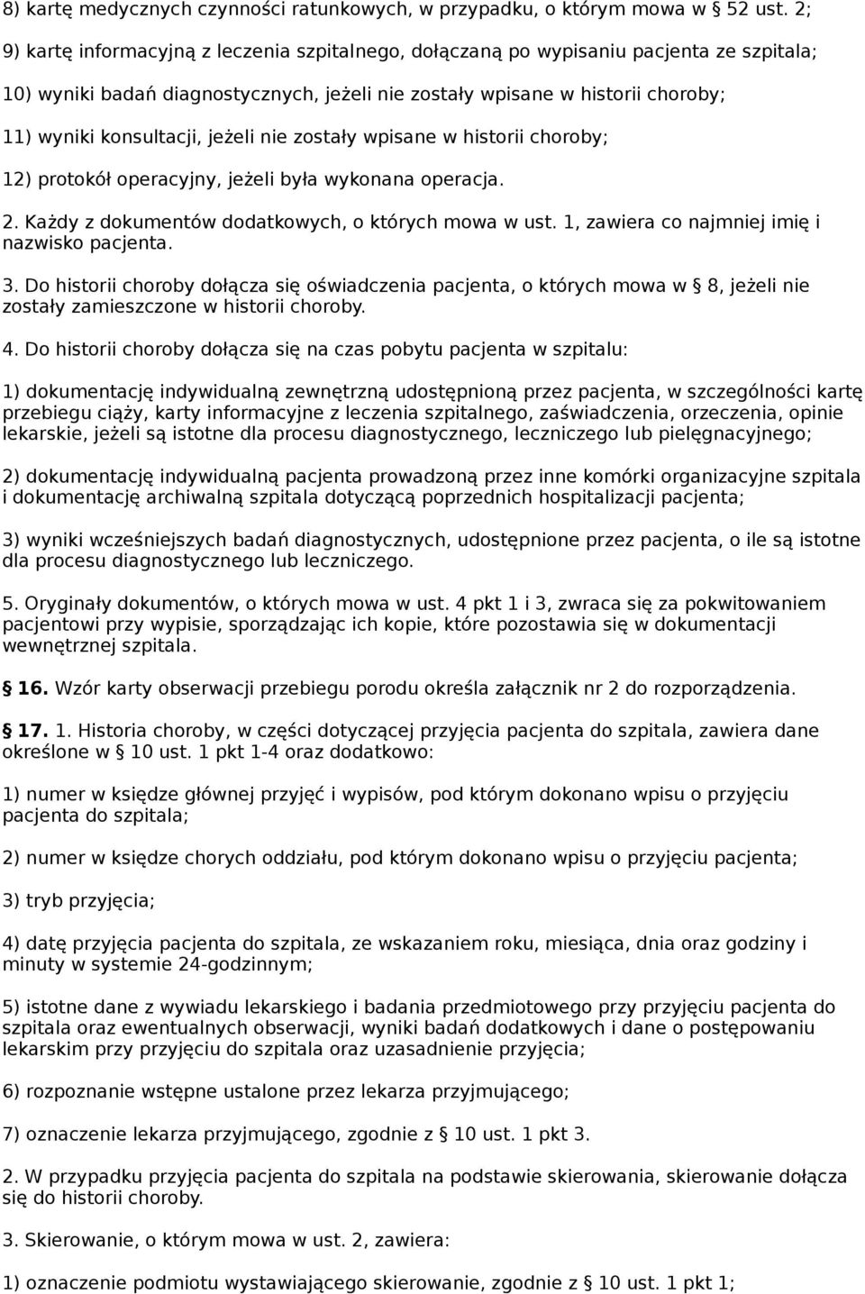 jeżeli nie zostały wpisane w historii choroby; 12) protokół operacyjny, jeżeli była wykonana operacja. 2. Każdy z dokumentów dodatkowych, o których mowa w ust.