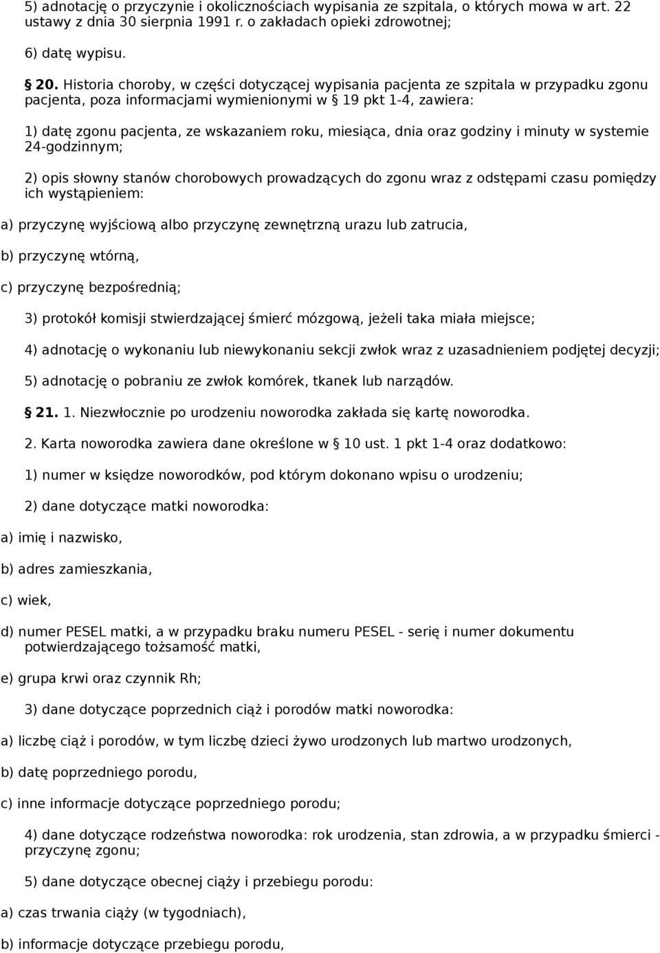 miesiąca, dnia oraz godziny i minuty w systemie 24-godzinnym; 2) opis słowny stanów chorobowych prowadzących do zgonu wraz z odstępami czasu pomiędzy ich wystąpieniem: a) przyczynę wyjściową albo