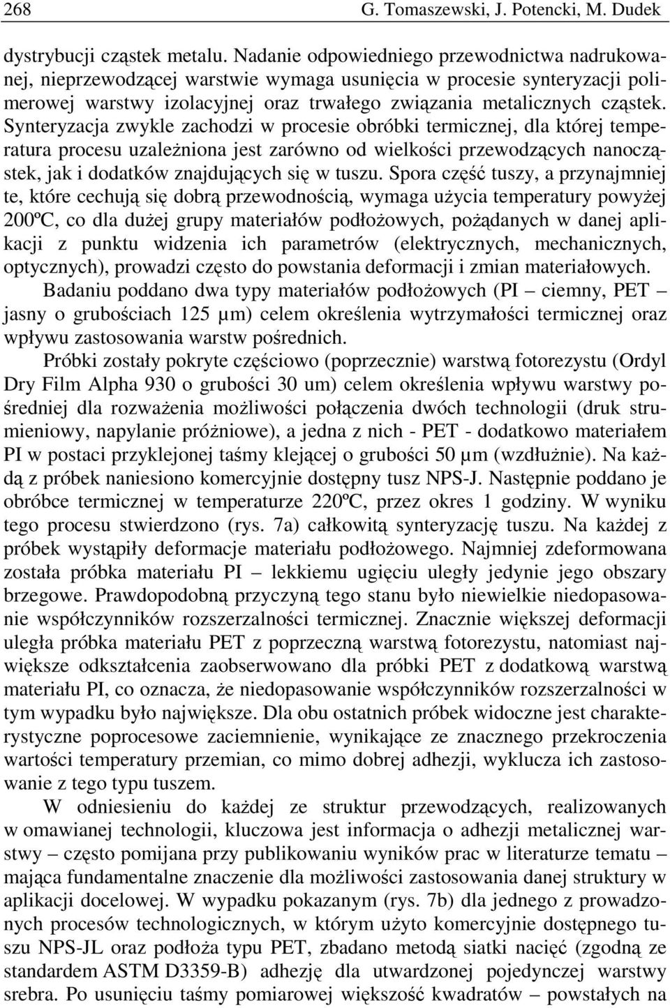 Synteryzacja zwykle zachodzi w procesie obróbki termicznej, dla której temperatura procesu uzależniona jest zarówno od wielkości przewodzących nanocząstek, jak i dodatków znajdujących się w tuszu.