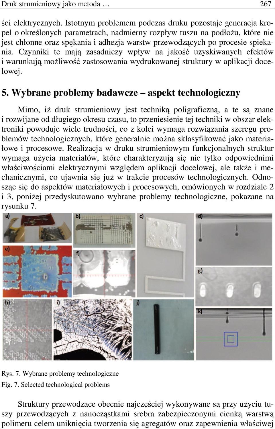 procesie spiekania. Czynniki te mają zasadniczy wpływ na jakość uzyskiwanych efektów i warunkują możliwość zastosowania wydrukowanej struktury w aplikacji docelowej. 5.