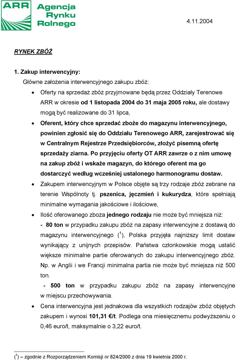 mogą być realizowane do 31 lipca, Oferent, który chce sprzedać zboże do magazynu interwencyjnego, powinien zgłosić się do Oddziału Terenowego ARR, zarejestrować się w Centralnym Rejestrze