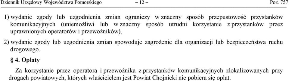 utrudni korzystanie z przystanków przez uprawnionych operatorów i przewoźników), 2) wydanie zgody lub uzgodnienia zmian spowoduje zagrożenie dla